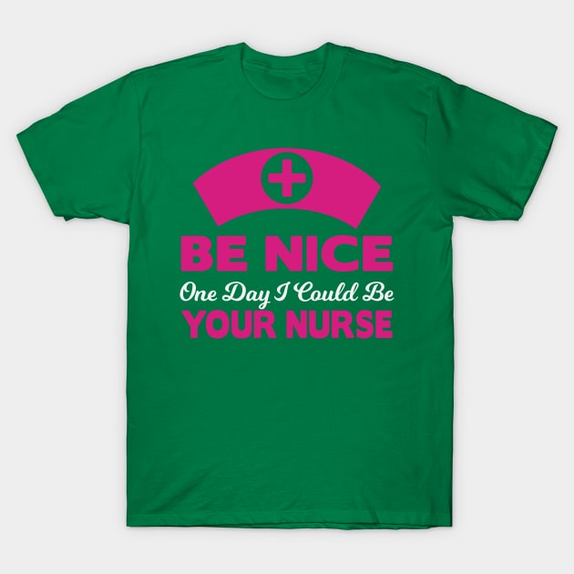 Be nice to your future nurse T-Shirt by Urshrt